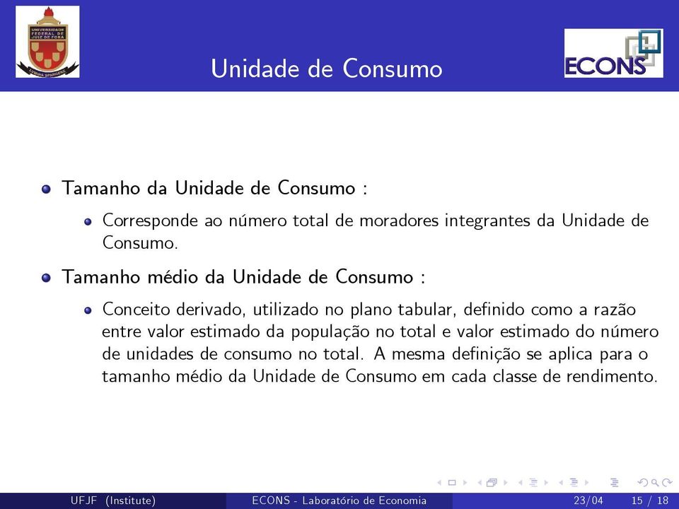 Tamanho médio da Unidade de Consumo : Conceito derivado, utilizado no plano tabular, de nido como a razão entre valor