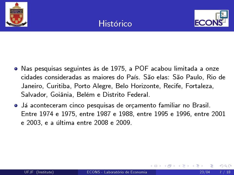 e Distrito Federal. Já aconteceram cinco pesquisas de orçamento familiar no Brasil.