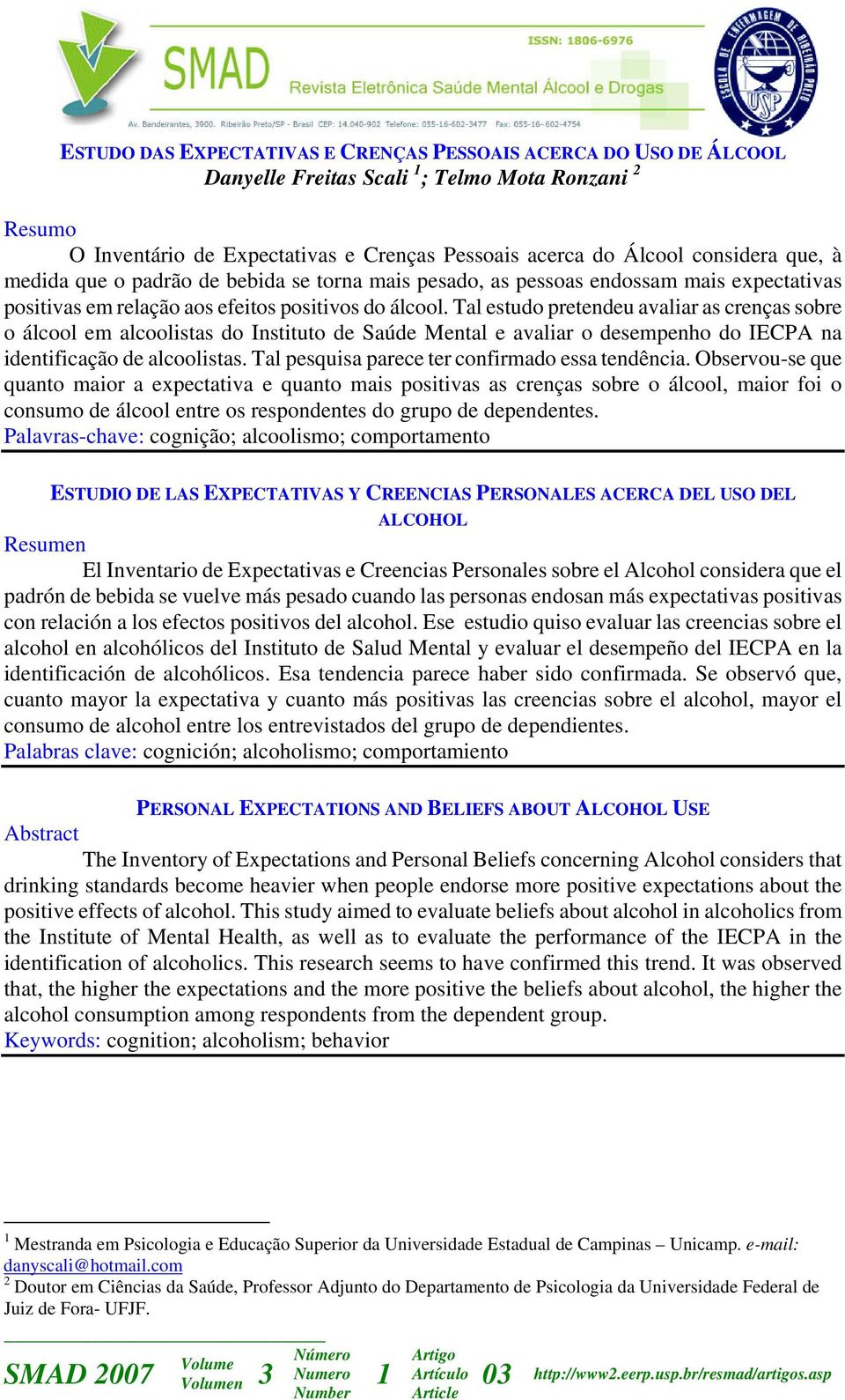 Tal estudo pretendeu avaliar as crenças sobre o álcool em alcoolistas do Instituto de Saúde Mental e avaliar o desempenho do IECPA na identificação de alcoolistas.