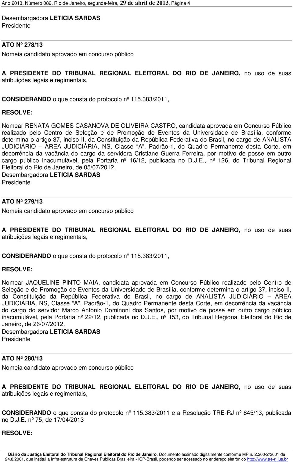 383/2011, RESOLVE: Nomear RENATA GOMES CASANOVA DE OLIVEIRA CASTRO, candidata aprovada em Concurso Público realizado pelo Centro de Seleção e de Promoção de Eventos da Universidade de Brasília,