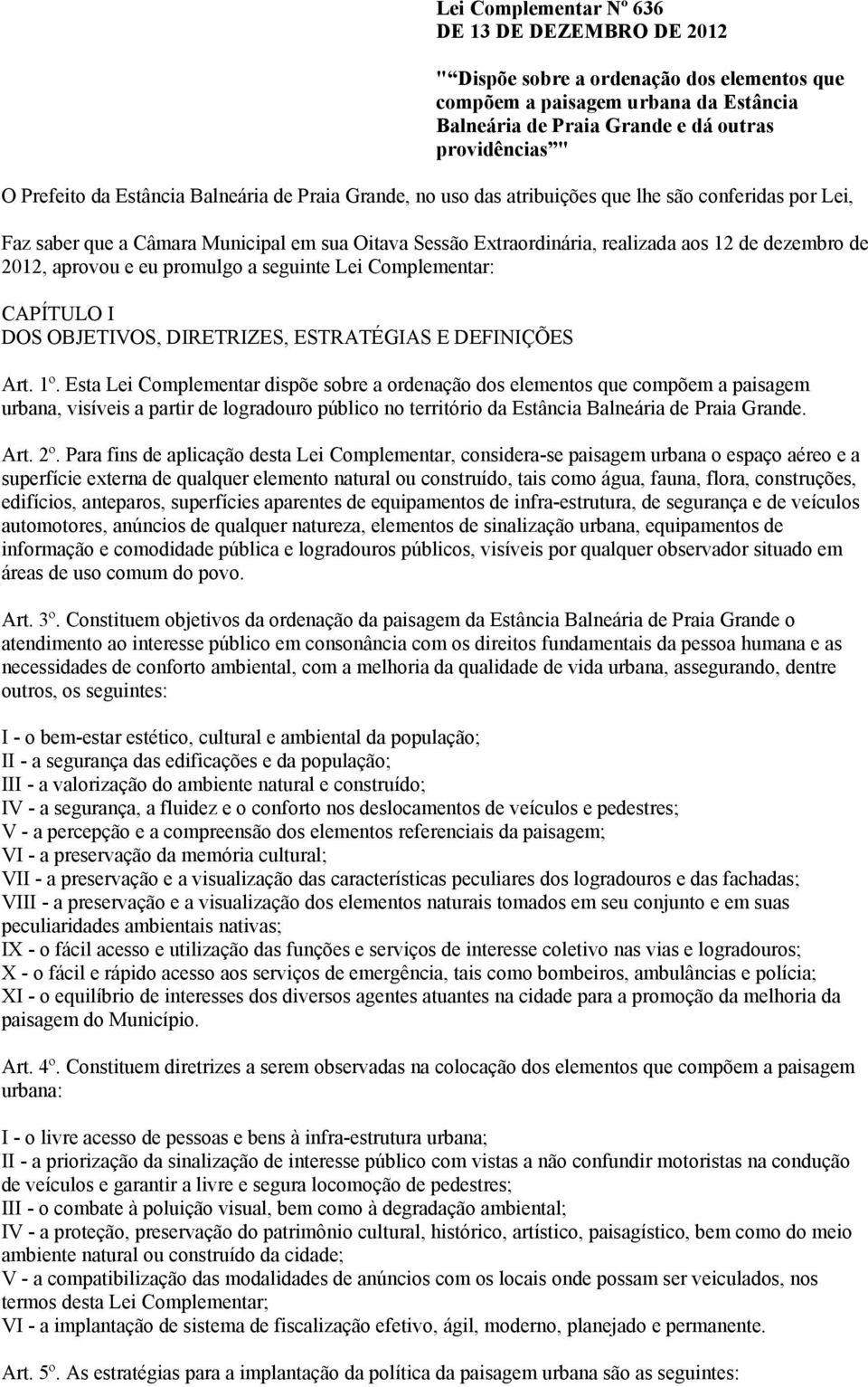 aprovou e eu promulgo a seguinte Lei Complementar: CAPÍTULO I DOS OBJETIVOS, DIRETRIZES, ESTRATÉGIAS E DEFINIÇÕES Art. 1º.