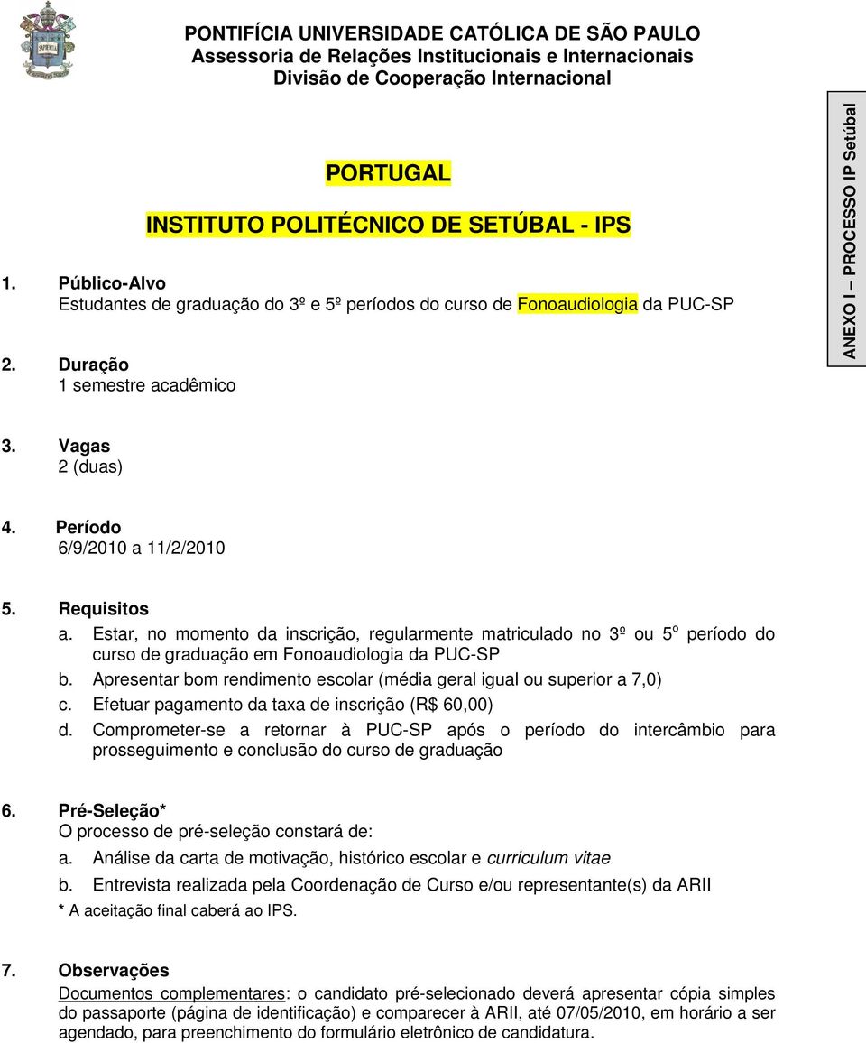 Comprometer-se a retornar à PUC-SP após o período do intercâmbio para a. Análise da carta de motivação, histórico escolar e curriculum vitae b.