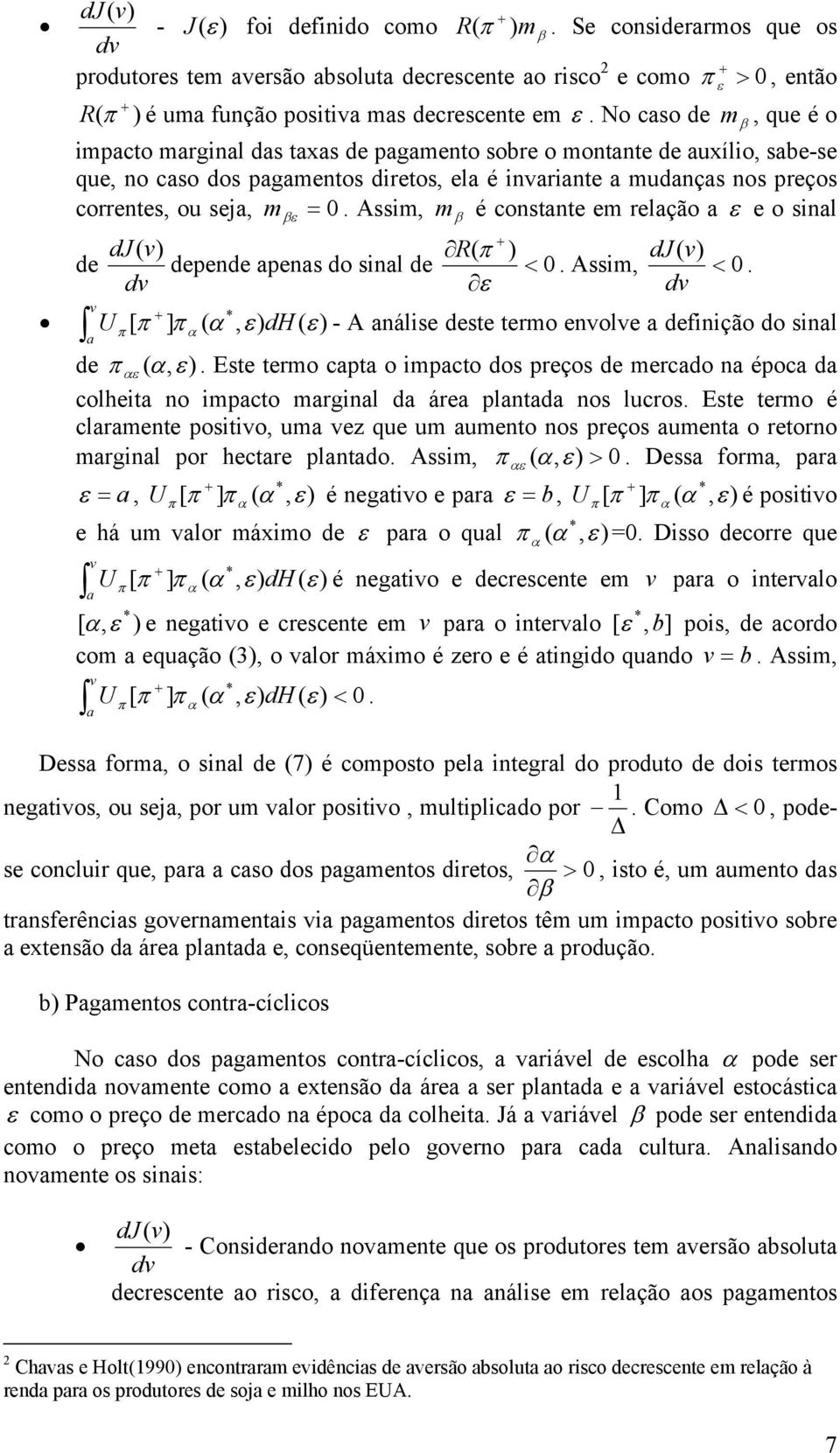 Assim, m β é constnte em relção ε e o sinl ) de depende pens do sinl de < 0. Assim, < 0. ε v * U [ ] (, ε ) dh ( - A nálise deste termo envolve definição do sinl de ε (,.