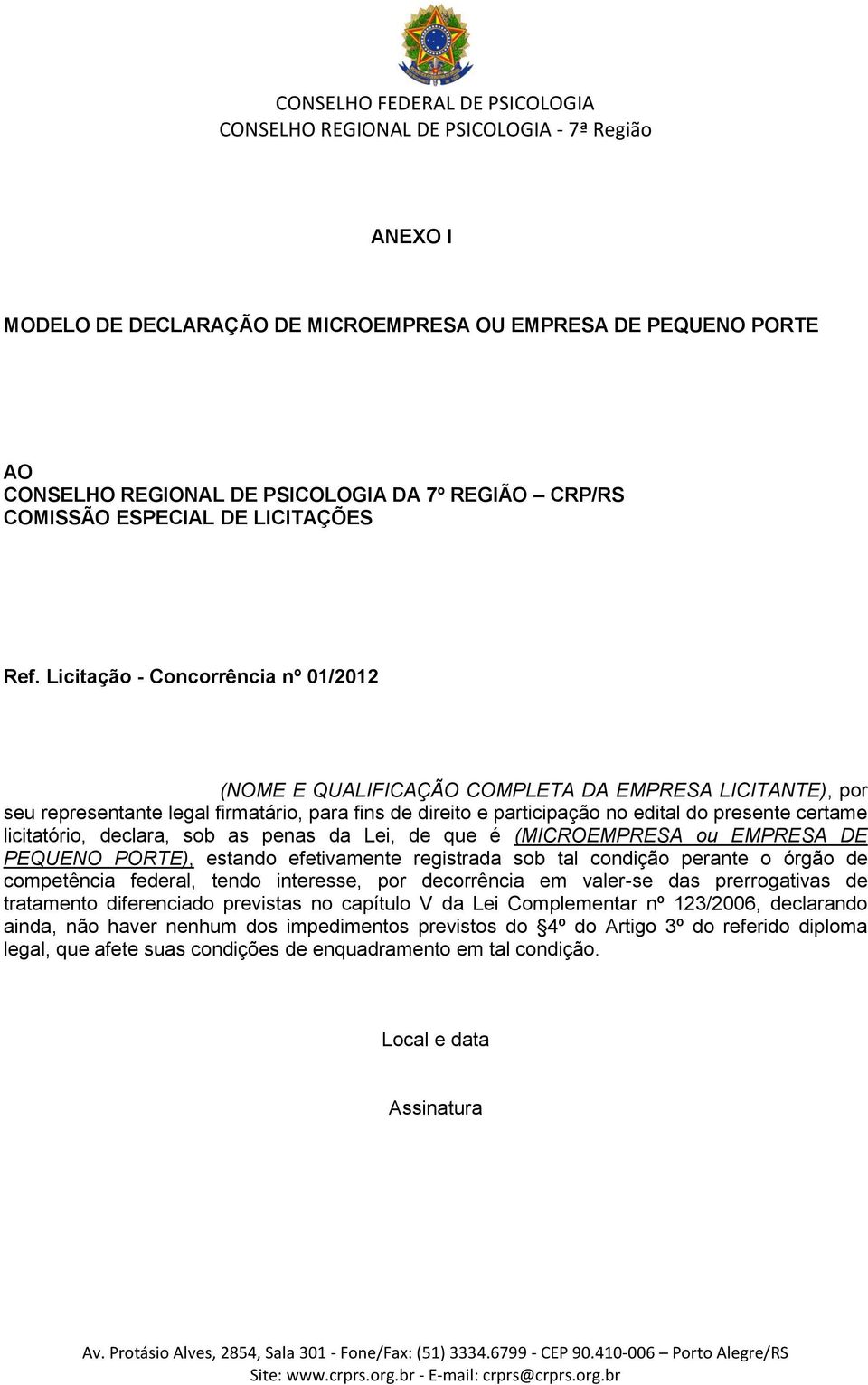 licitatório, declara, sob as penas da Lei, de que é (MICROEMPRESA ou EMPRESA DE PEQUENO PORTE), estando efetivamente registrada sob tal condição perante o órgão de competência federal, tendo