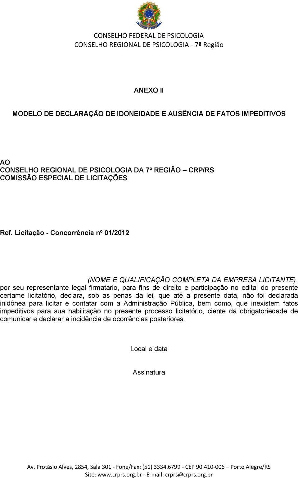 presente certame licitatório, declara, sob as penas da lei, que até a presente data, não foi declarada inidônea para licitar e contatar com a Administração Pública, bem como, que