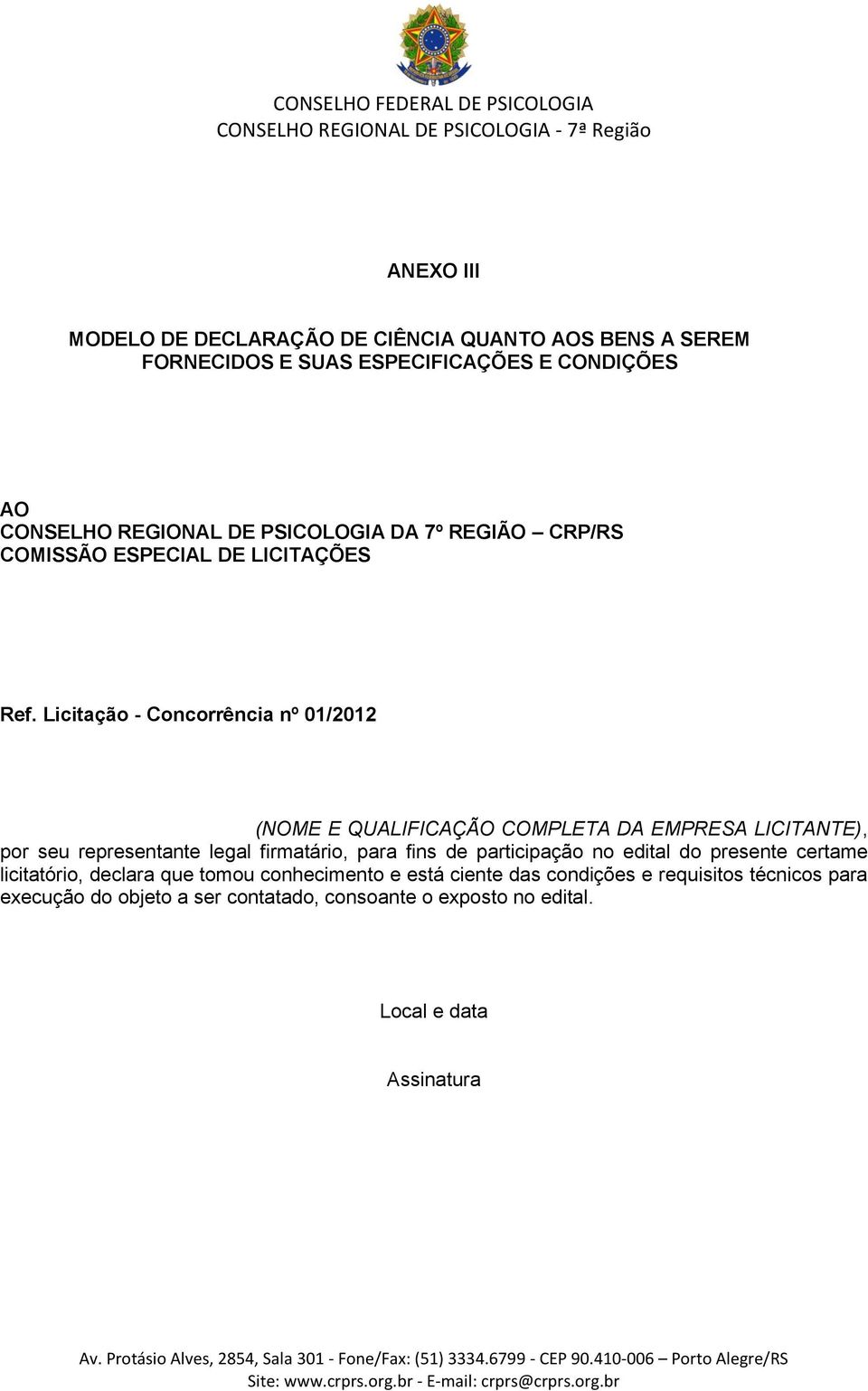 Licitação - Concorrência nº 01/2012 (NOME E QUALIFICAÇÃO COMPLETA DA EMPRESA LICITANTE), por seu representante legal firmatário, para fins de