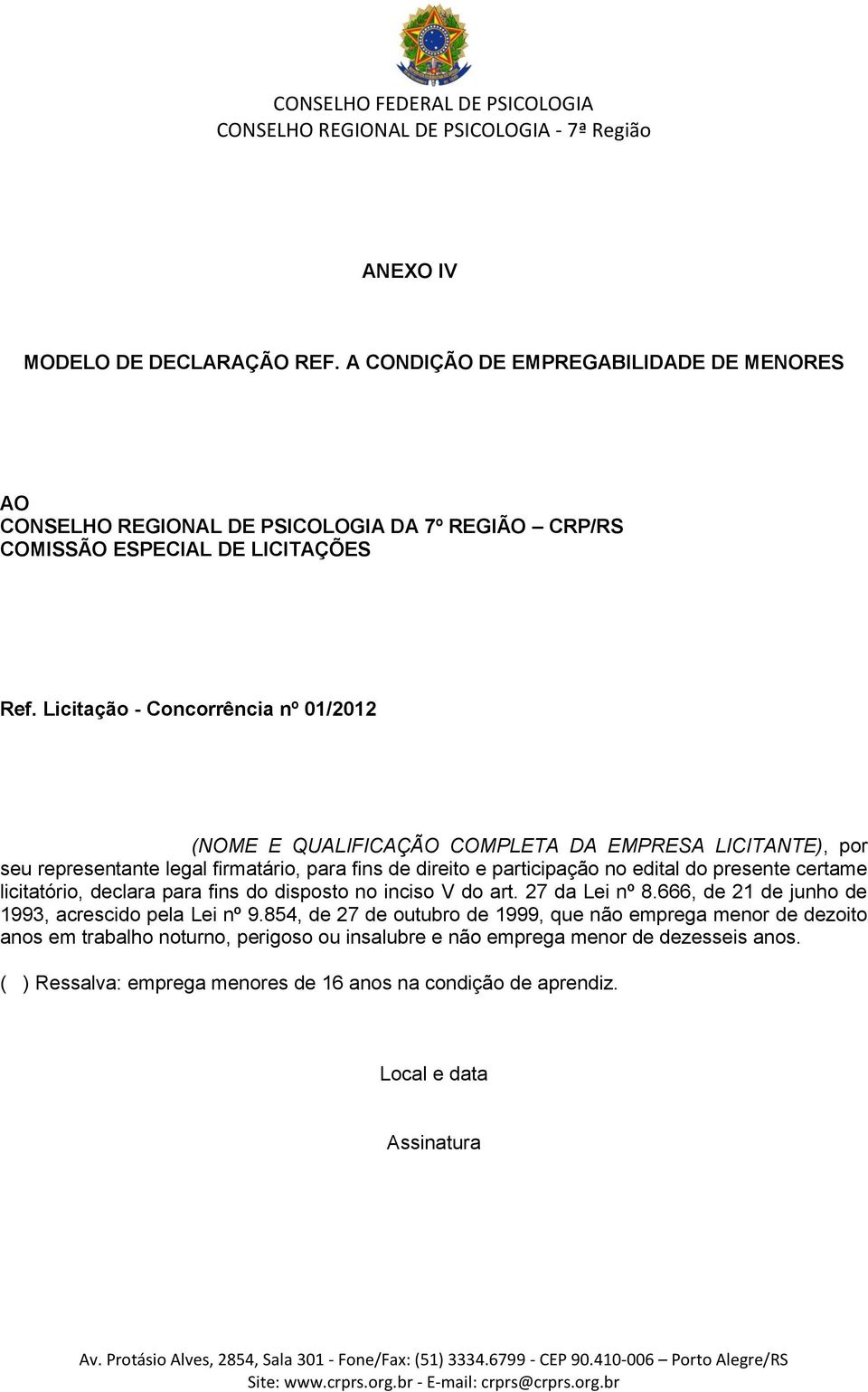 presente certame licitatório, declara para fins do disposto no inciso V do art. 27 da Lei nº 8.666, de 21 de junho de 1993, acrescido pela Lei nº 9.