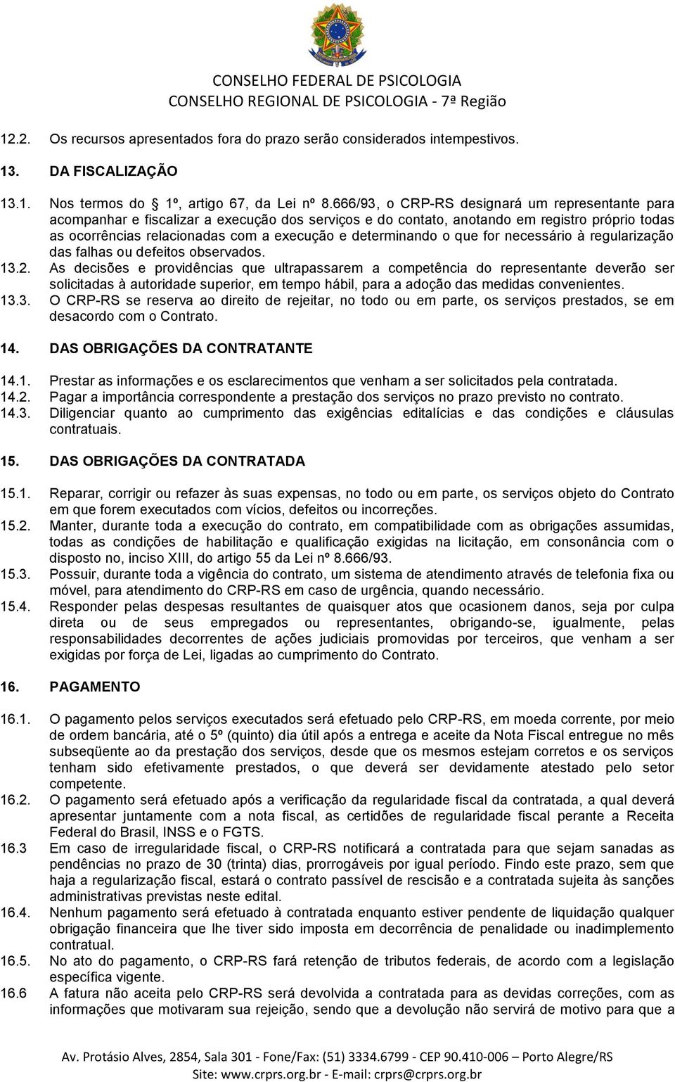 determinando o que for necessário à regularização das falhas ou defeitos observados. 13.2.