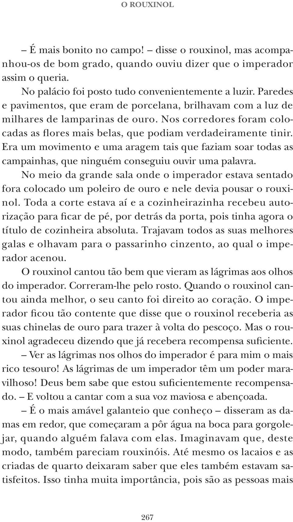 Era um movimento e uma aragem tais que faziam soar todas as campainhas, que ninguém conseguiu ouvir uma palavra.