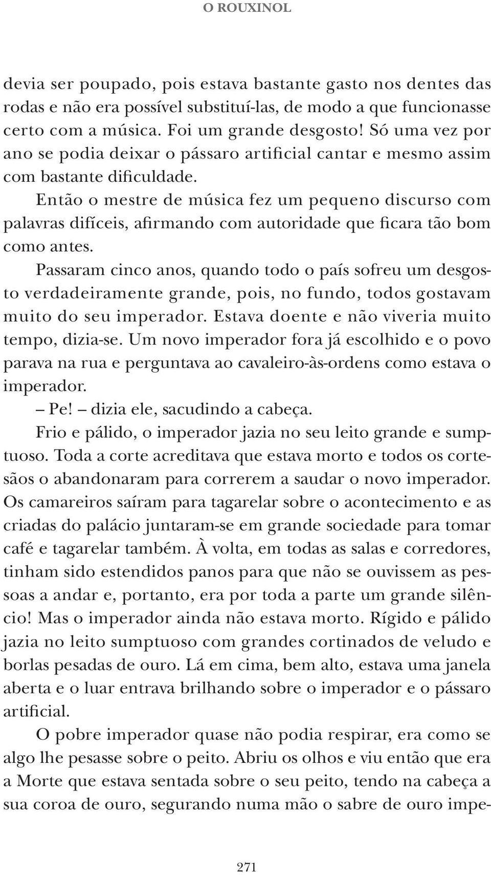 Então o mestre de música fez um pequeno discurso com palavras difíceis, afirmando com autoridade que ficara tão bom como antes.