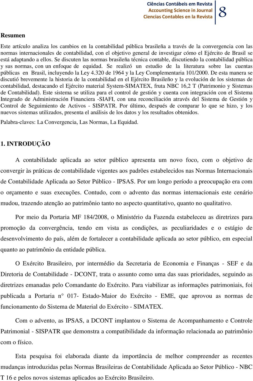 Se discuten las normas brasileña técnica contable, discutiendo la contabilidad pública y sus normas, con un enfoque de equidad.