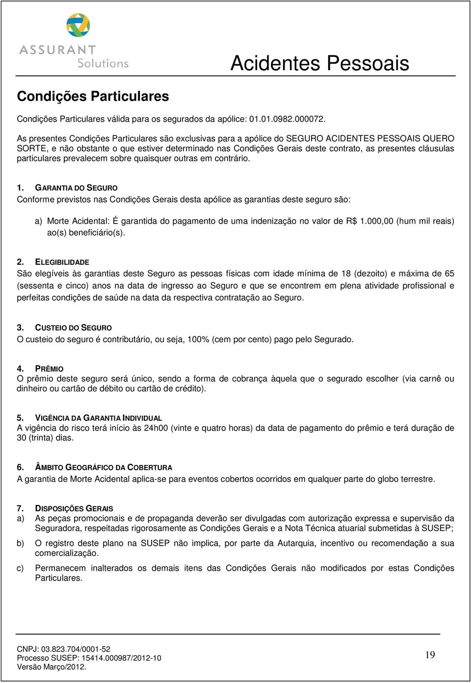 cláusulas particulares prevalecem sobre quaisquer outras em contrário. 1.