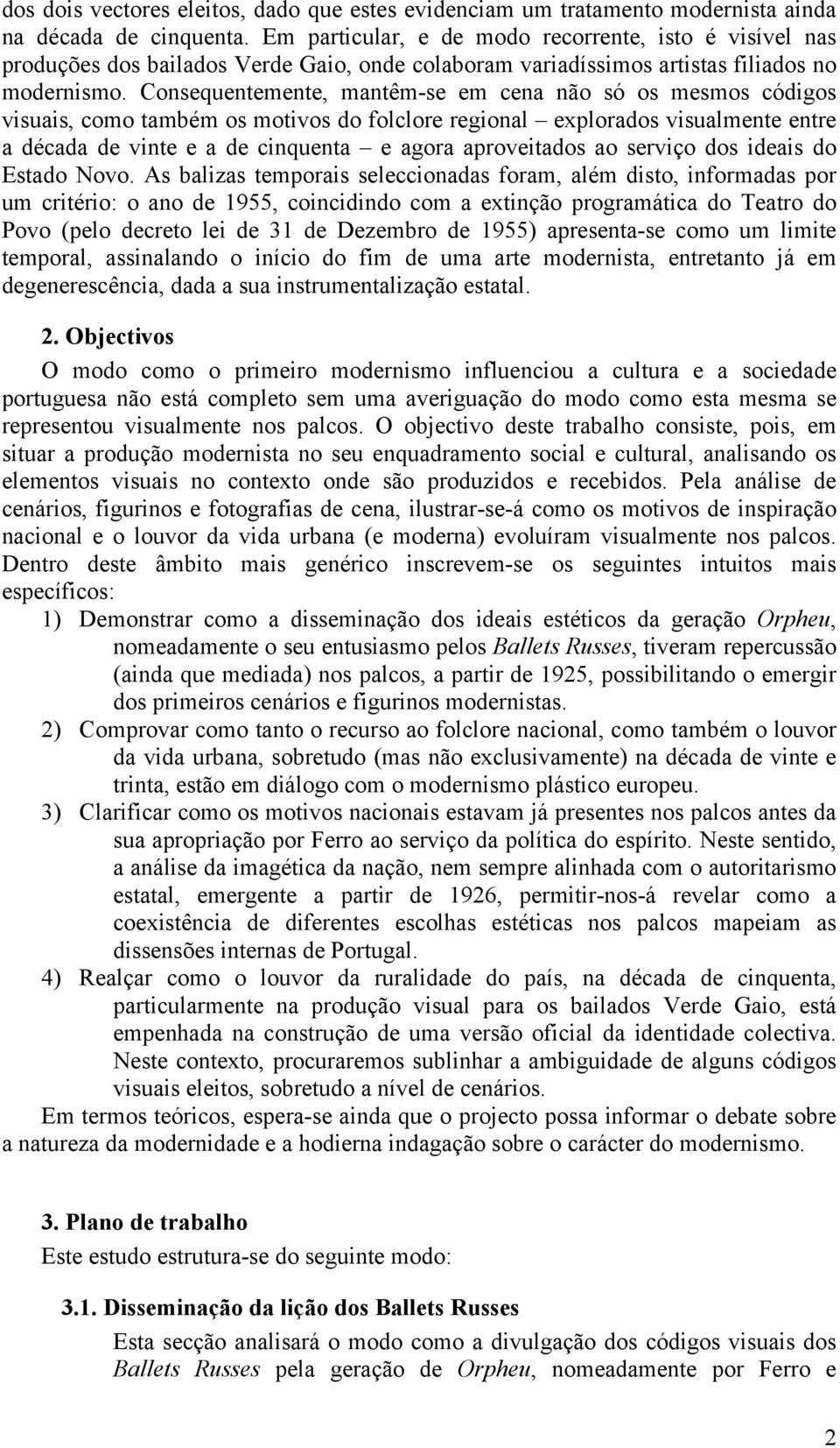 Consequentemente, mantêm-se em cena não só os mesmos códigos visuais, como também os motivos do folclore regional explorados visualmente entre a década de vinte e a de cinquenta e agora aproveitados