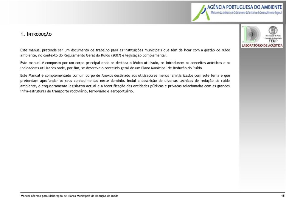 Este manual é composto por um corpo principal onde se destaca o léxico utilizado, se introduzem os conceitos acústicos e os indicadores utilizados onde, por fim, se descreve o conteúdo geral de um