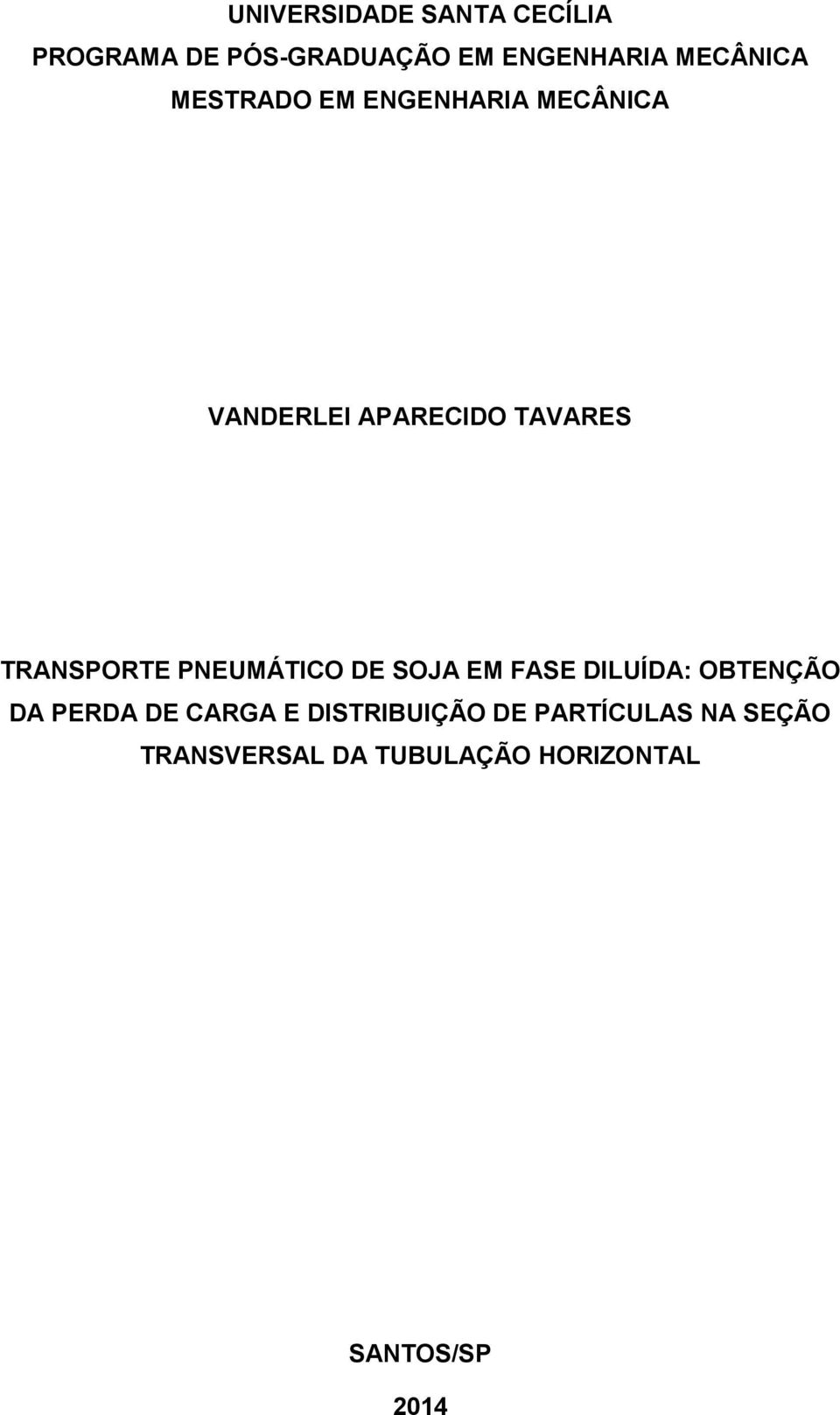 TRANSPORTE PNEUMÁTICO DE SOJA EM FASE DILUÍDA: OBTENÇÃO DA PERDA DE CARGA