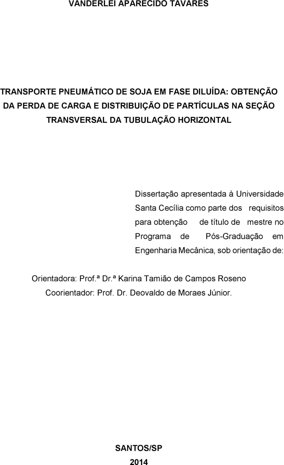 dos requisitos para obtenção de título de mestre no Programa de Pós-Graduação em Engenharia Mecânica, sob orientação de: