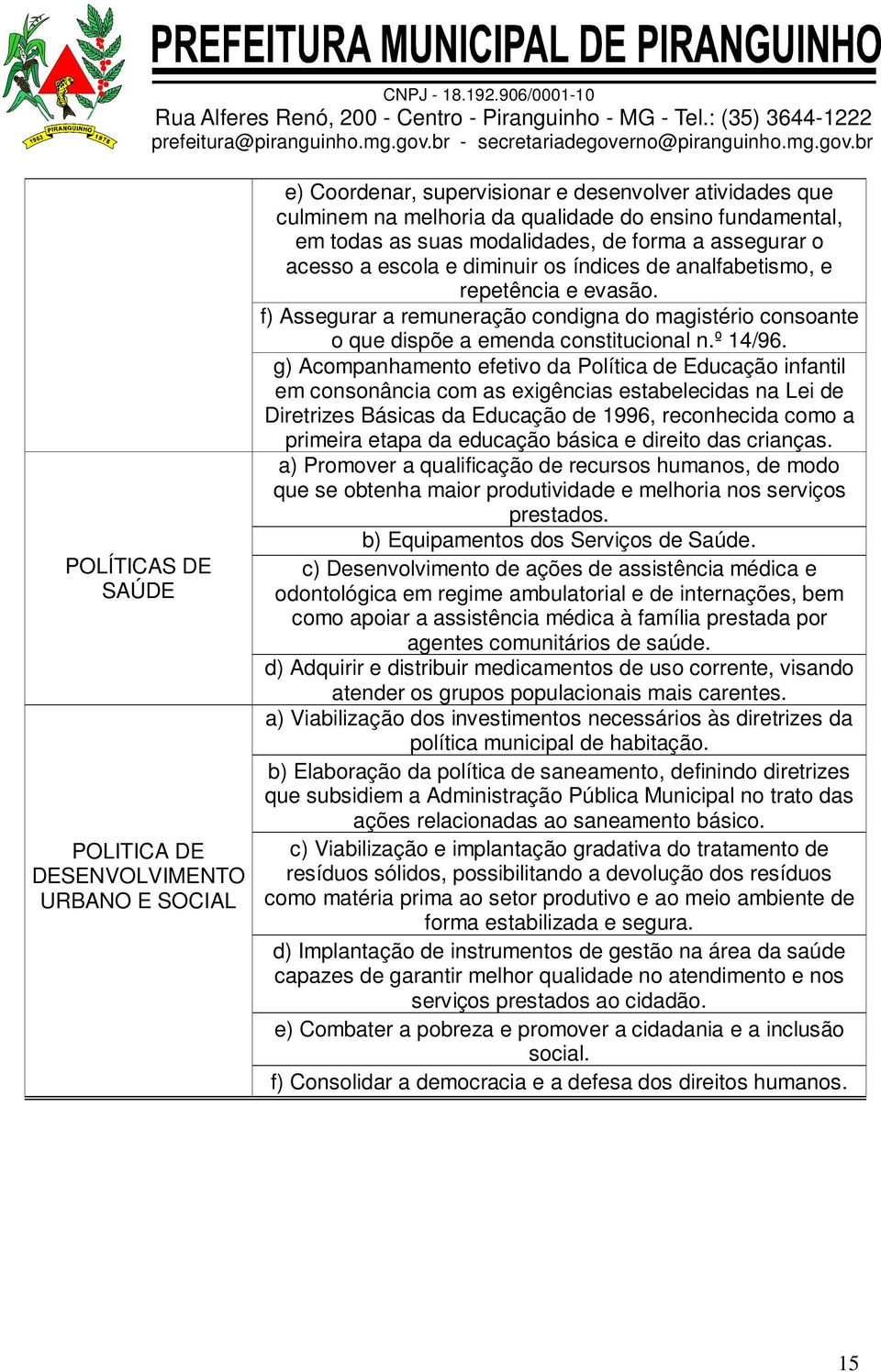 f) Assegurar a remuneração condigna do magistério consoante o que dispõe a emenda constitucional n.º 14/96.