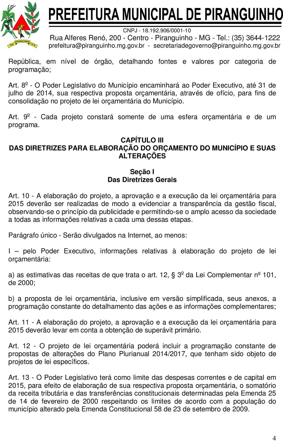 orçamentária do Município. Art. 9 o - Cada projeto constará somente de uma esfera orçamentária e de um programa.