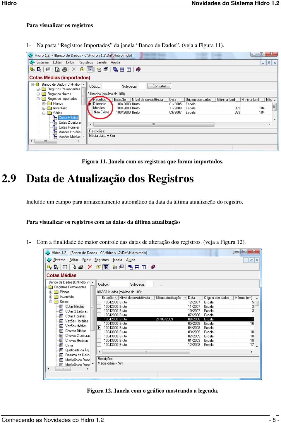 9 Data de Atualização dos Registros Incluído um campo para armazenamento automático da data da última atualização do registro.