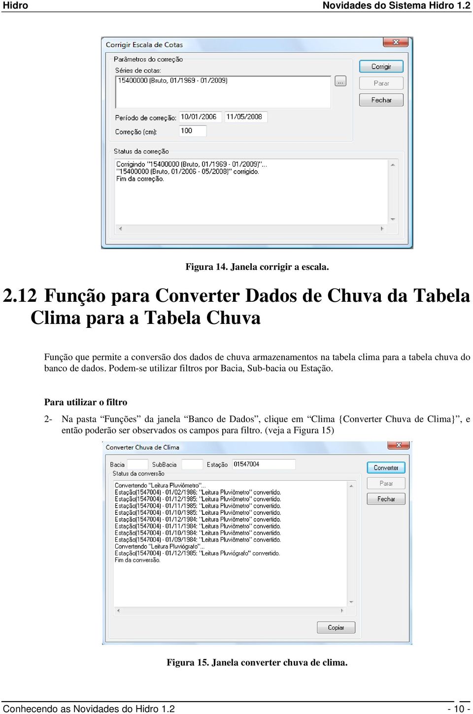 na tabela clima para a tabela chuva do banco de dados. Podem-se utilizar filtros por Bacia, Sub-bacia ou Estação.