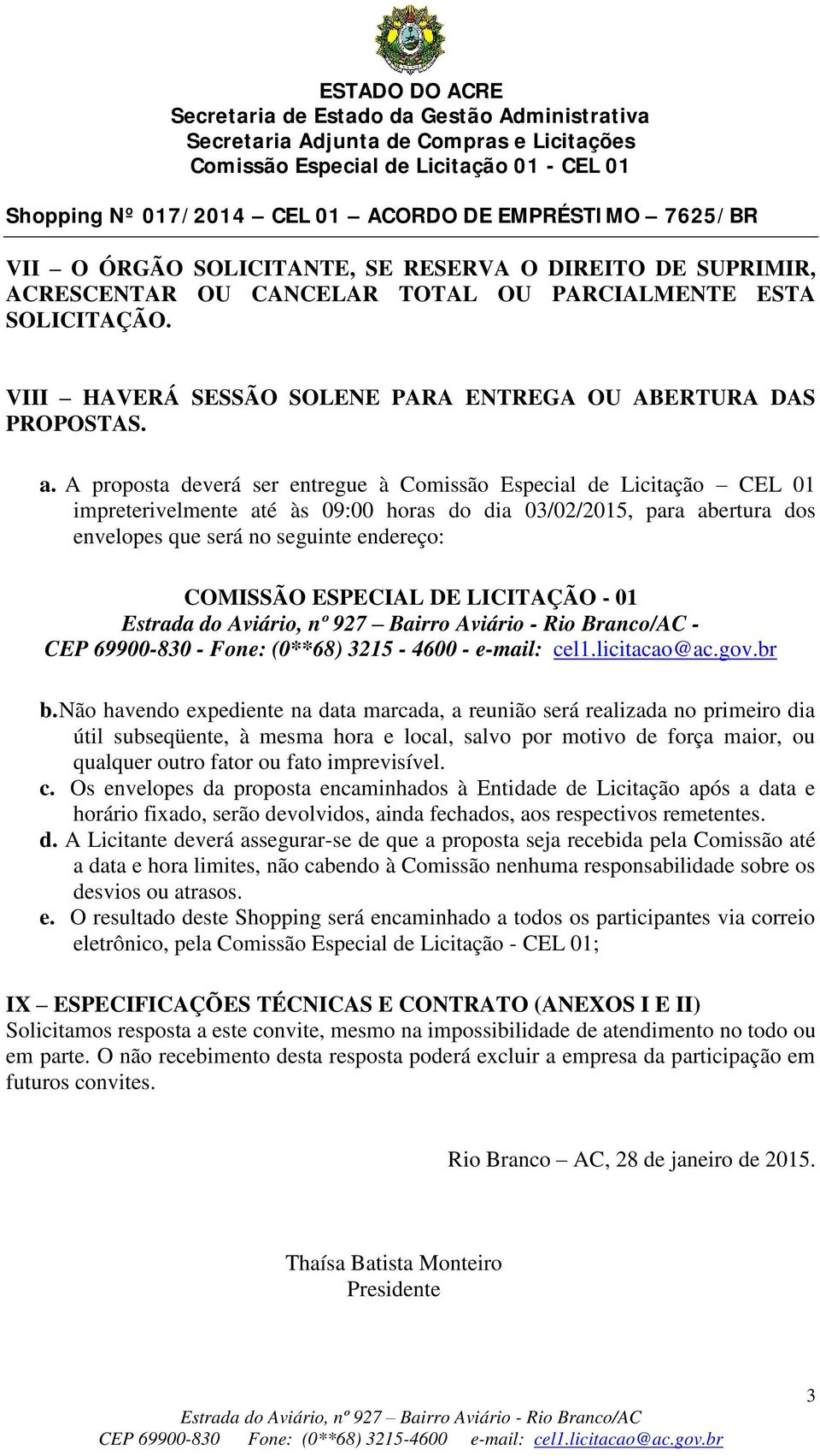 ESPECIAL DE LICITAÇÃO - 01 - CEP 69900-830 - Fone: (0**68) 3215-4600 - e-mail: cel1.licitacao@ac.gov.br b.