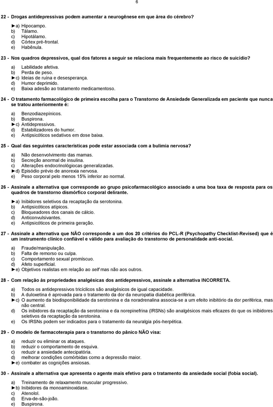 d) Humor deprimido. e) Baixa adesão ao tratamento medicamentoso.