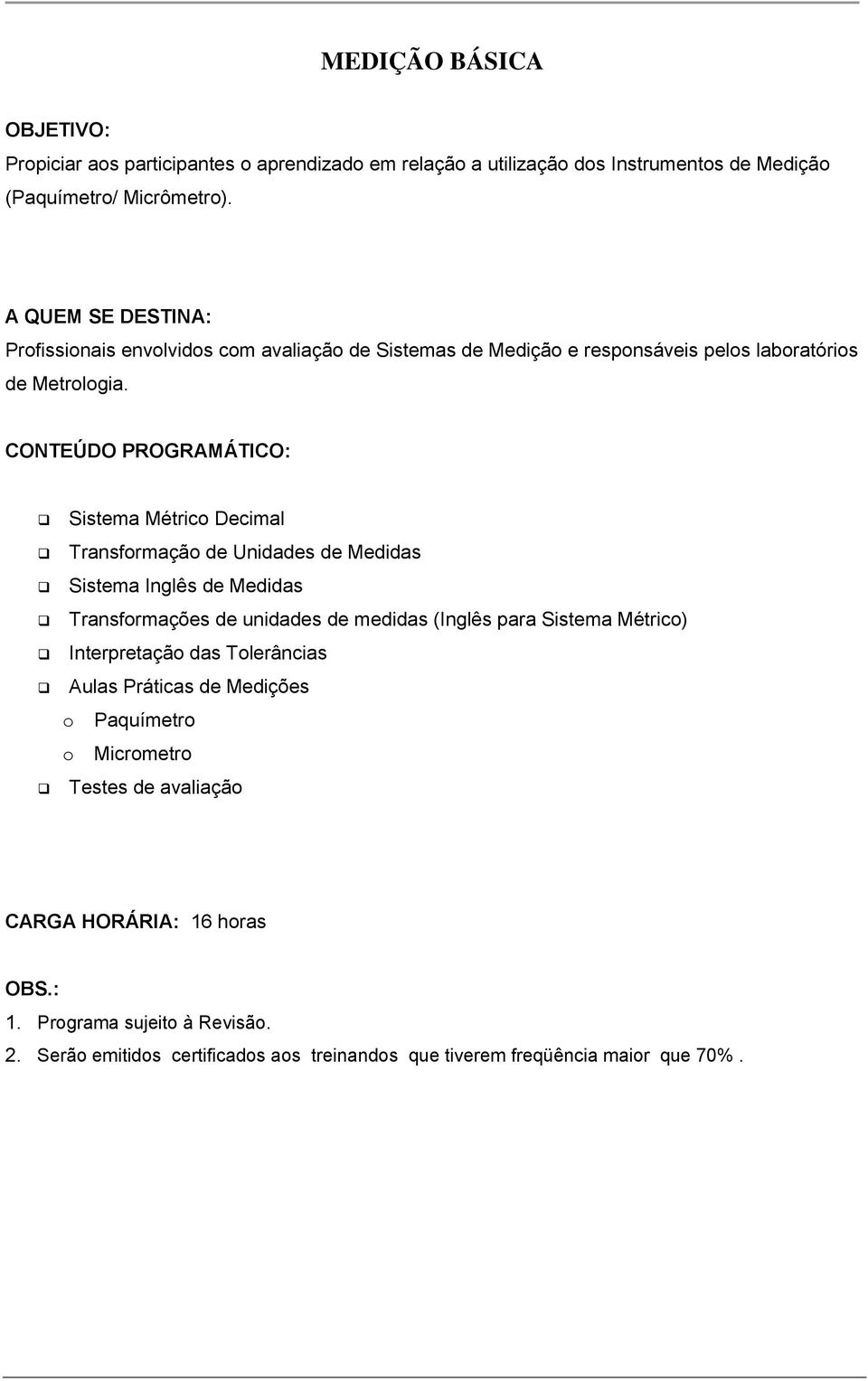 Sistema Métrico Decimal Transformação de Unidades de Medidas Sistema Inglês de Medidas Transformações de unidades de medidas