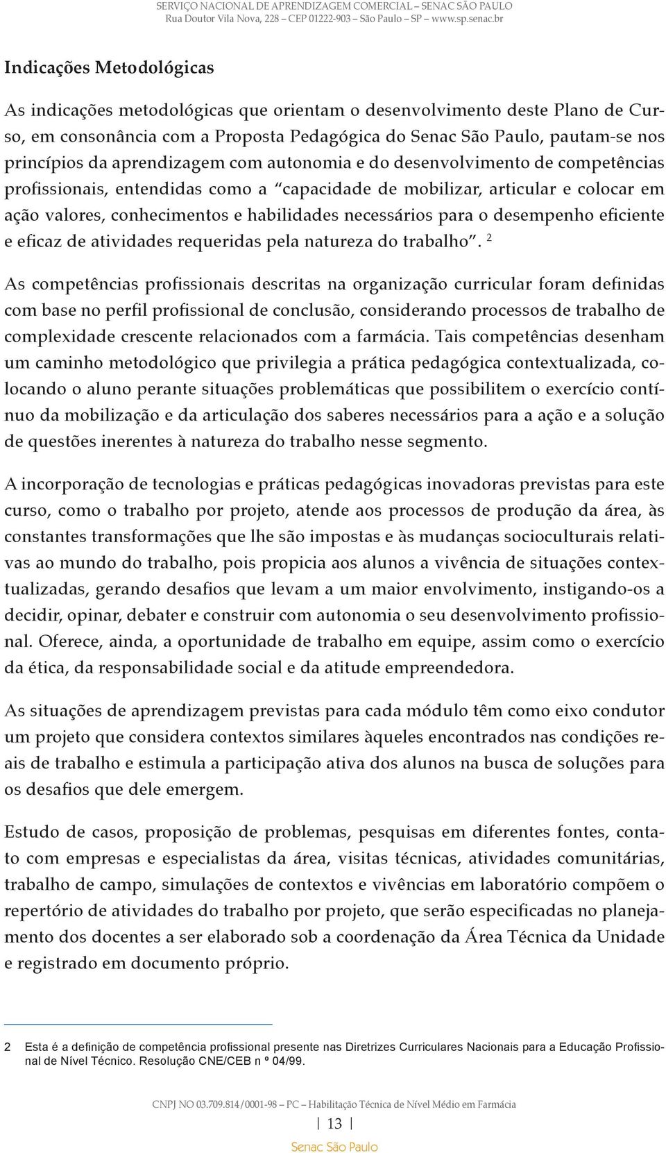 eficiente e eficaz de atividades requeridas pela natureza do trabalho.