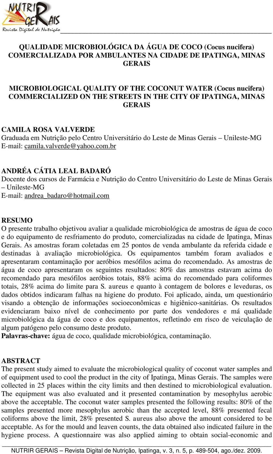 valverde@yahoo.com.br ANDRÉA CÁTIA LEAL BADARÓ Docente dos cursos de Farmácia e Nutrição do Centro Universitário do Leste de Minas Gerais Unileste-MG E-mail: andrea_badaro@hotmail.