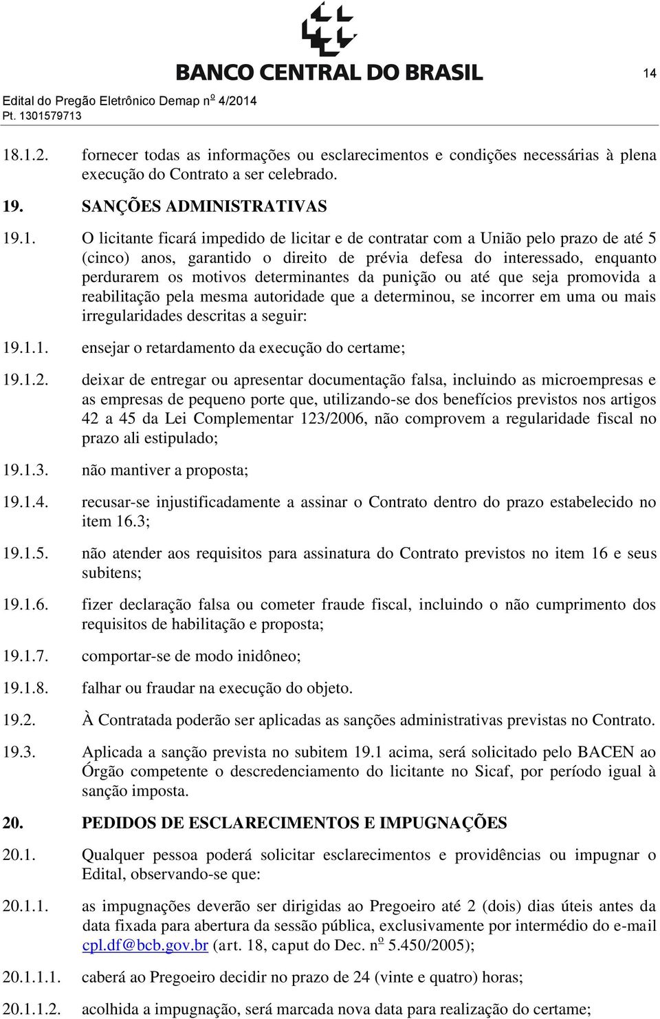 .1. O licitante ficará impedido de licitar e de contratar com a União pelo prazo de até 5 (cinco) anos, garantido o direito de prévia defesa do interessado, enquanto perdurarem os motivos