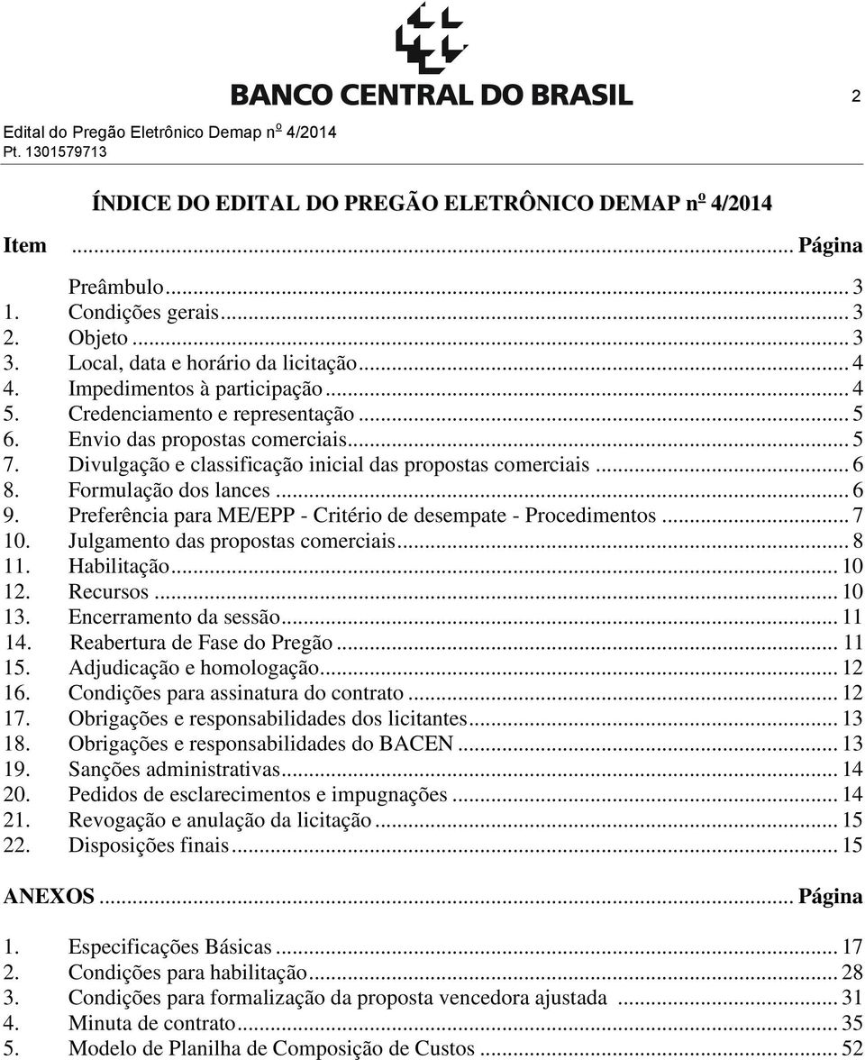 Divulgação e classificação inicial das propostas comerciais... 6 8. Formulação dos lances... 6 9. Preferência para ME/EPP - Critério de desempate - Procedimentos... 7 10.