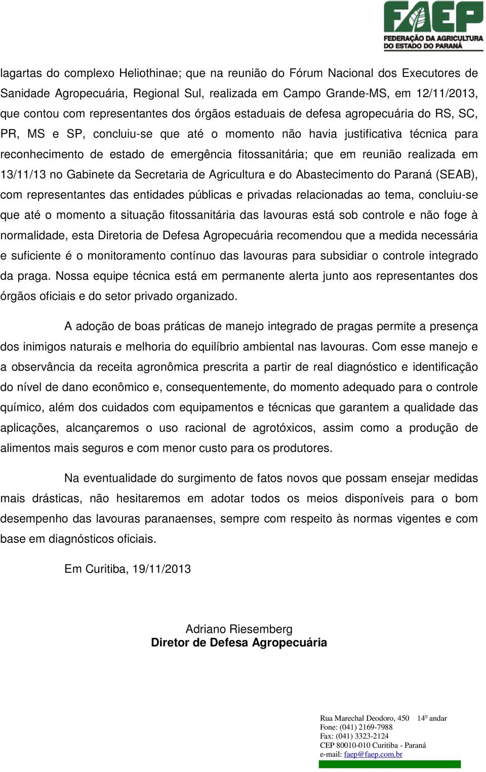 reunião realizada em 13/11/13 no Gabinete da Secretaria de Agricultura e do Abastecimento do Paraná (SEAB), com representantes das entidades públicas e privadas relacionadas ao tema, concluiu-se que