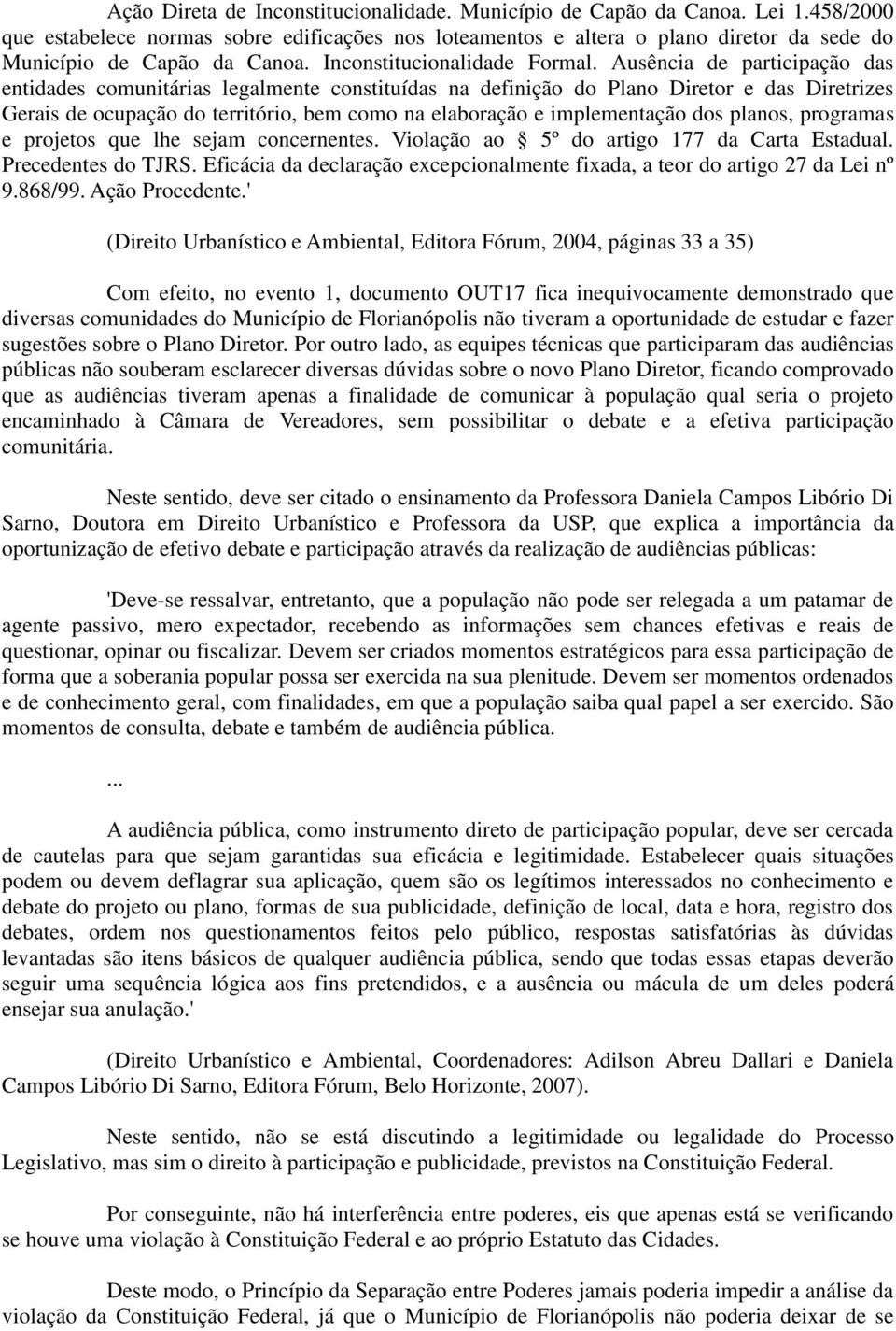 Ausência de participação das entidades comunitárias legalmente constituídas na definição do Plano Diretor e das Diretrizes Gerais de ocupação do território, bem como na elaboração e implementação dos