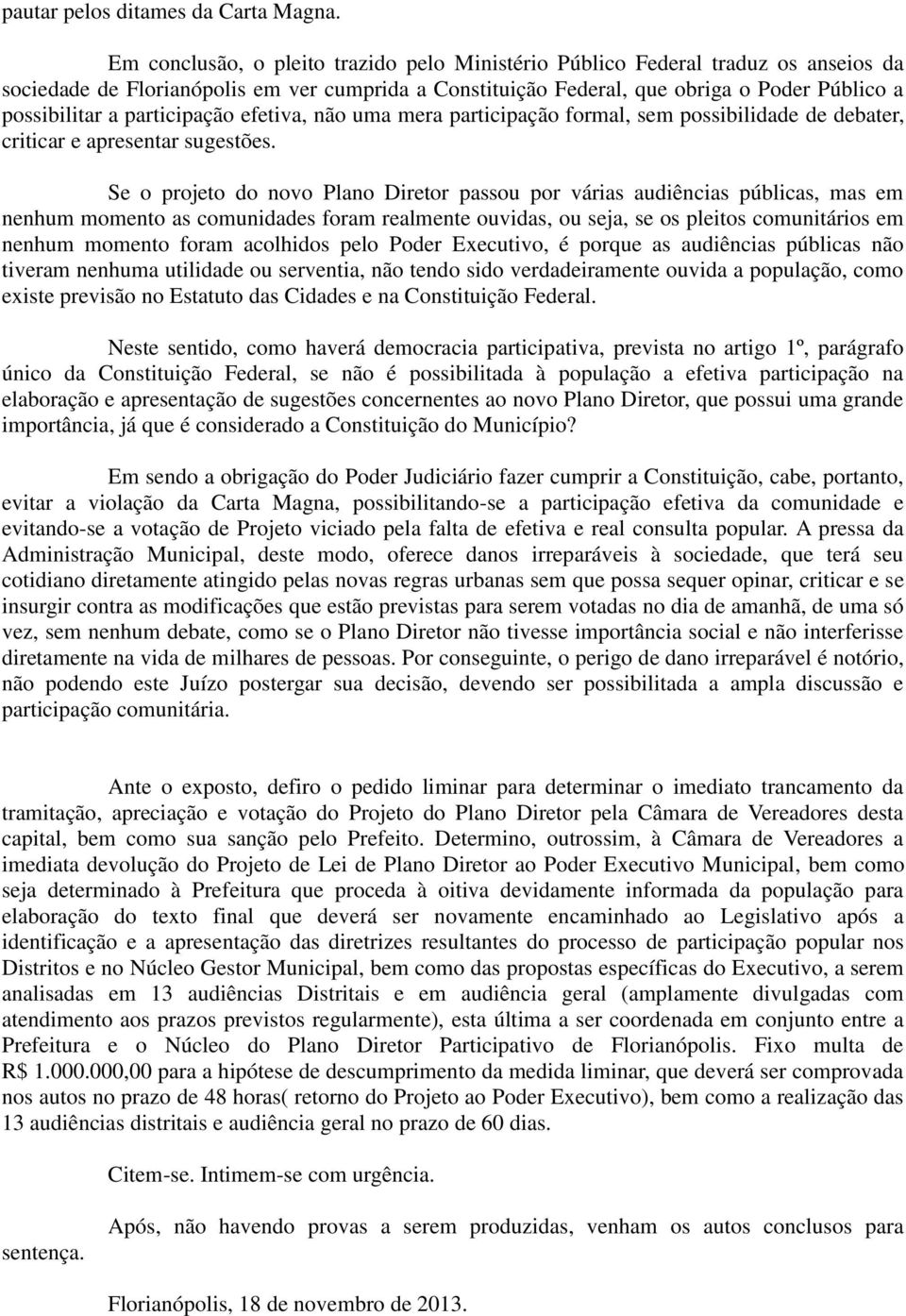 participação efetiva, não uma mera participação formal, sem possibilidade de debater, criticar e apresentar sugestões.