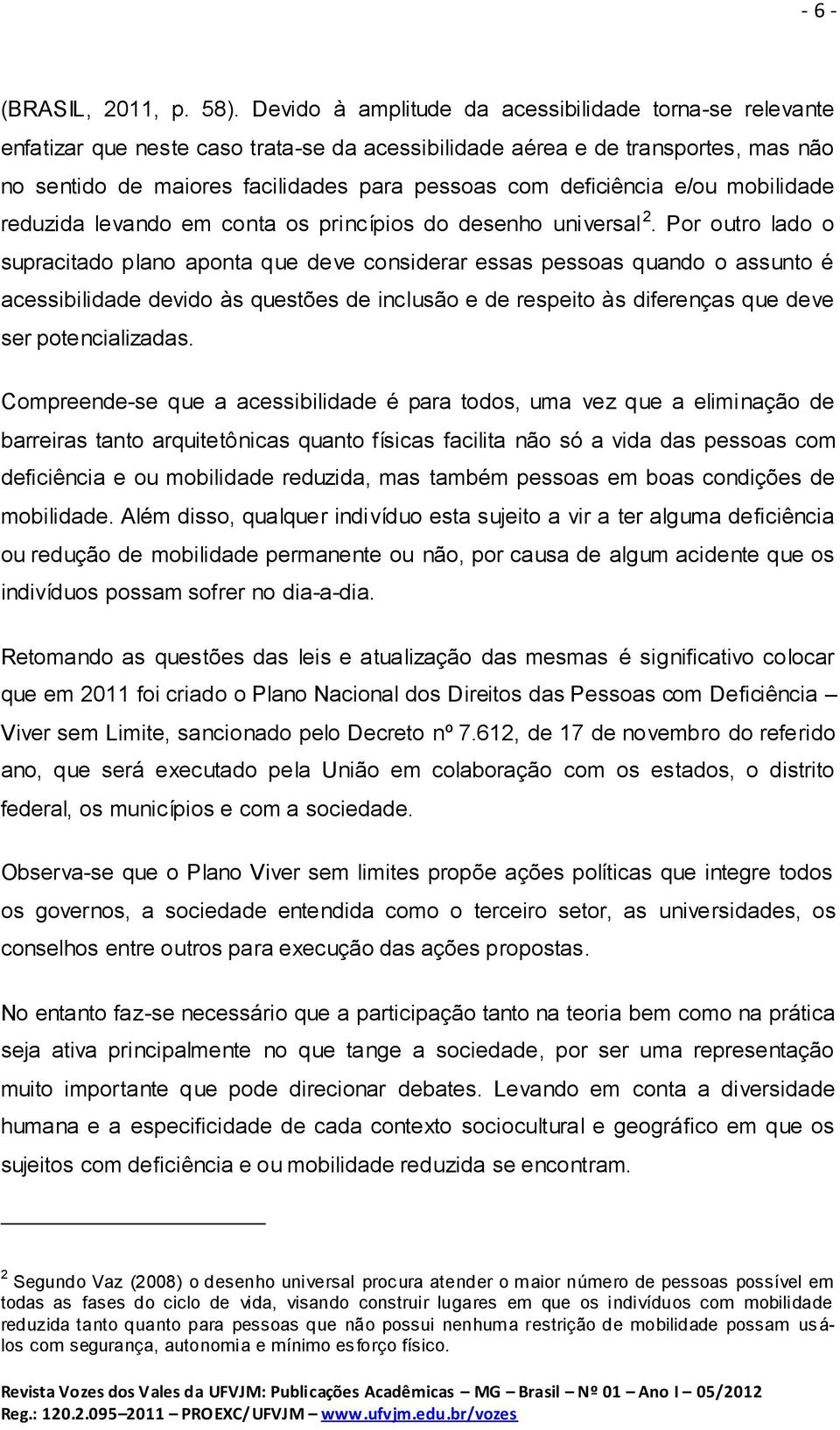 deficiência e/ou mobilidade reduzida levando em conta os princípios do desenho universal 2.