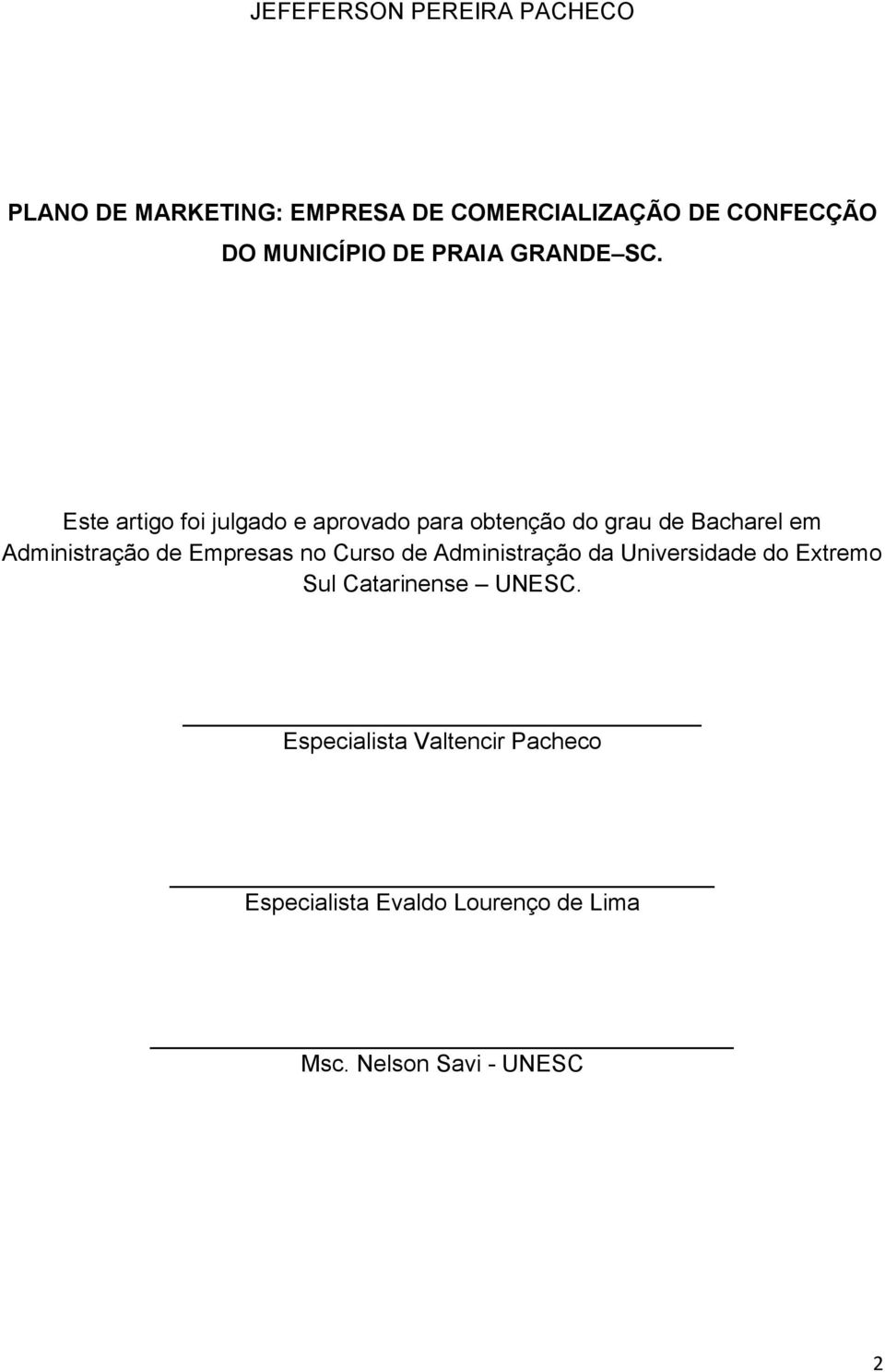 Este artigo foi julgado e aprovado para obtenção do grau de Bacharel em Administração de