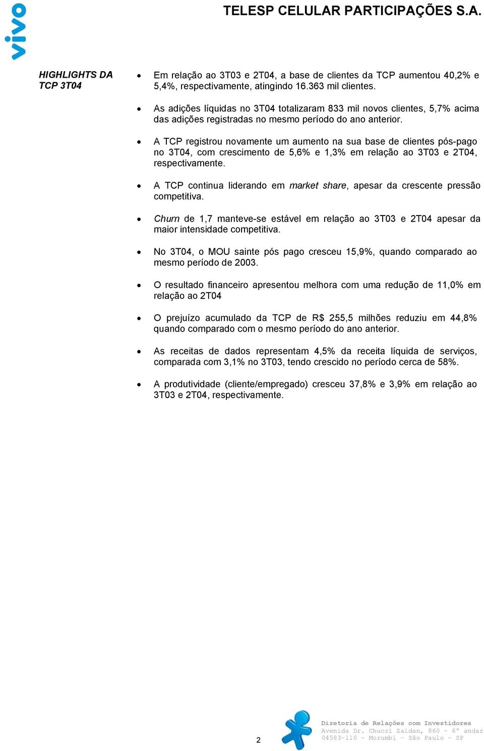 A TCP registrou novamente um aumento na sua base de clientes pós-pago no 3T04, com crescimento de 5,6% e 1,3% em relação ao 3T03 e 2T04, respectivamente.