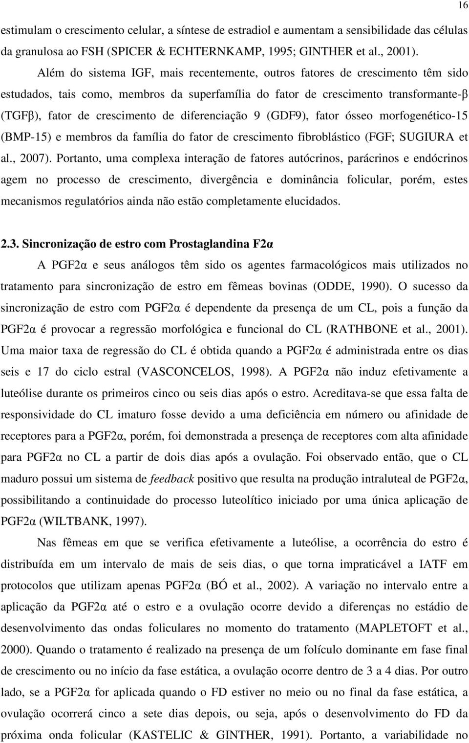 diferenciação 9 (GDF9), fator ósseo morfogenético-15 (BMP-15) e membros da família do fator de crescimento fibroblástico (FGF; SUGIURA et al., 2007).