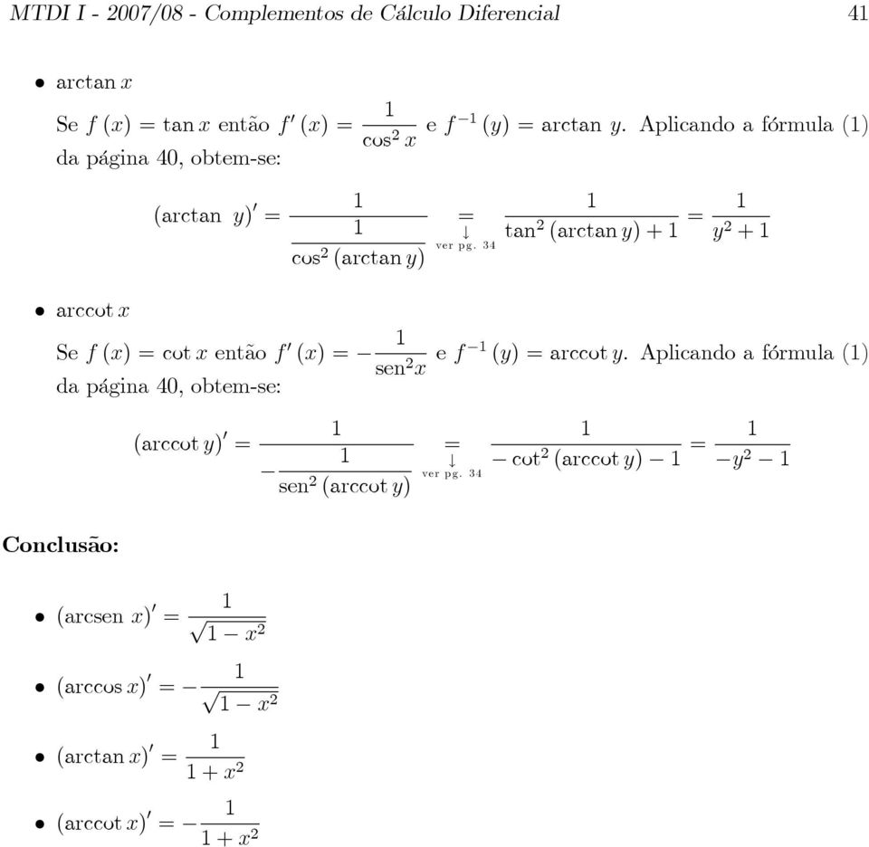 34 tan (arctan ) + + arccot Se f () cot então f () da ágina 4, obtem-se: sen e f () arccot.