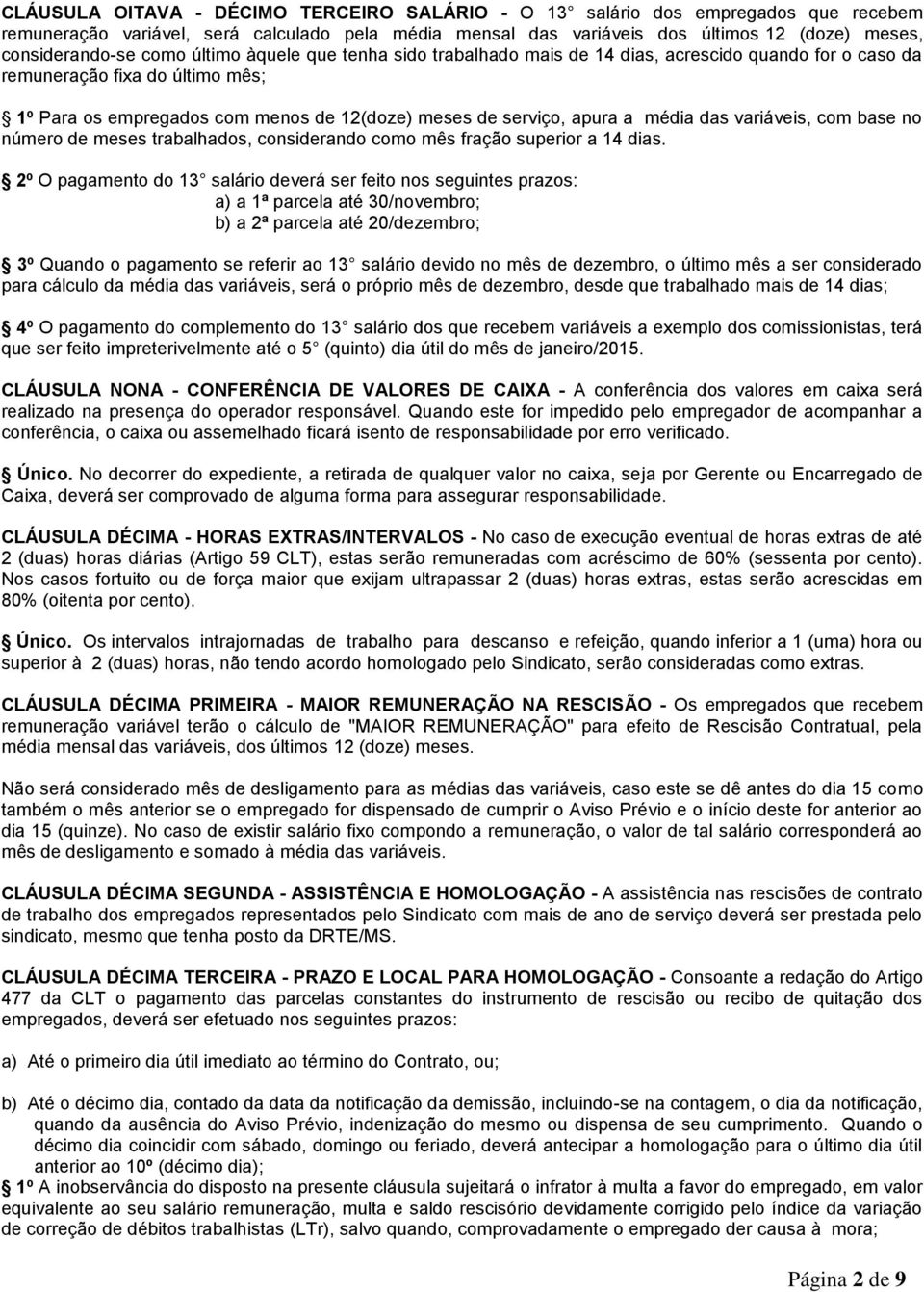 média das variáveis, com base no número de meses trabalhados, considerando como mês fração superior a 14 dias.