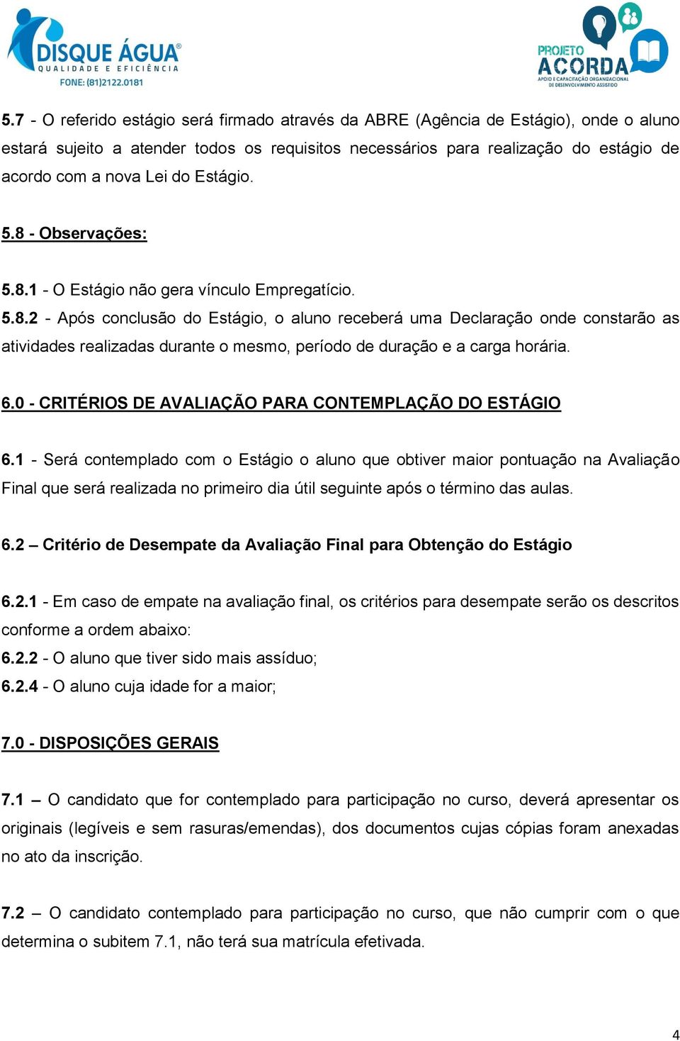 6.0 - CRITÉRIOS DE AVALIAÇÃO PARA CONTEMPLAÇÃO DO ESTÁGIO 6.