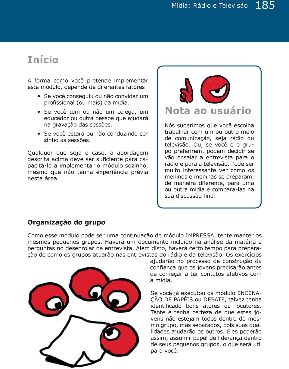 Qualquer que seja o caso, a abordagem descrita acima deve ser suficiente para capacitá-lo a implementar o módulo sozinho, mesmo que não tenha experiência prévia nesta área.