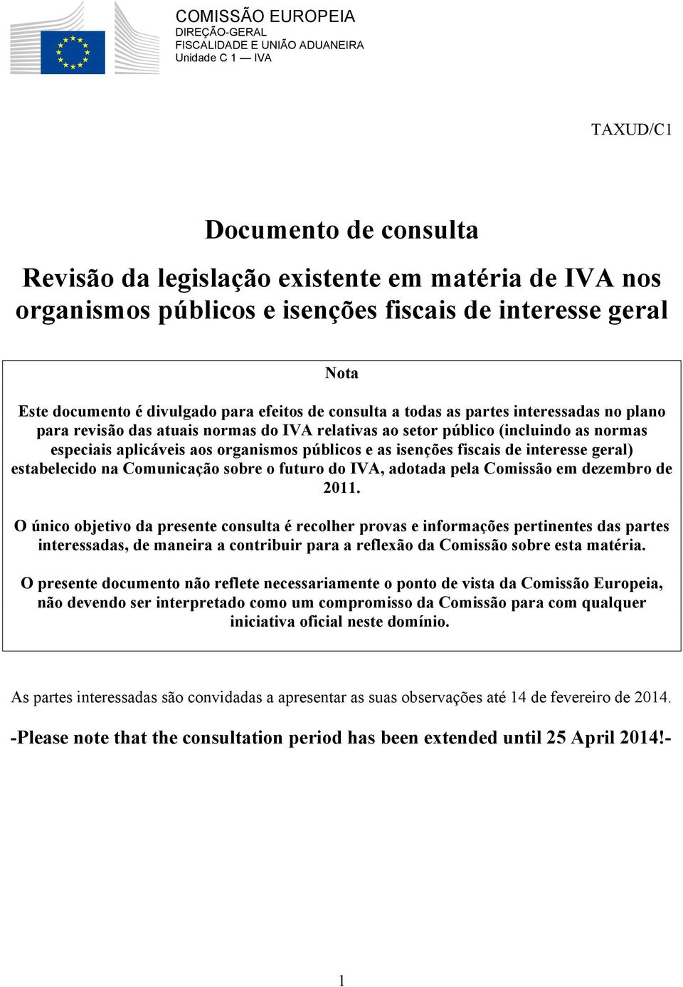 as normas especiais aplicáveis aos organismos públicos e as isenções fiscais de interesse geral) estabelecido na Comunicação sobre o futuro do IVA, adotada pela Comissão em dezembro de 2011.