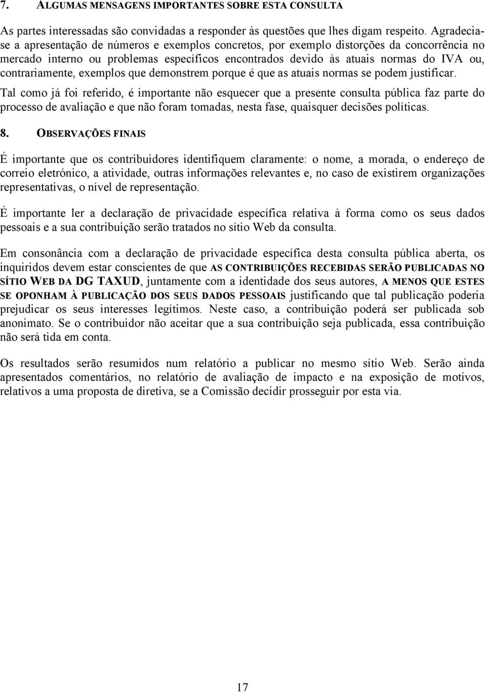 contrariamente, exemplos que demonstrem porque é que as atuais normas se podem justificar.