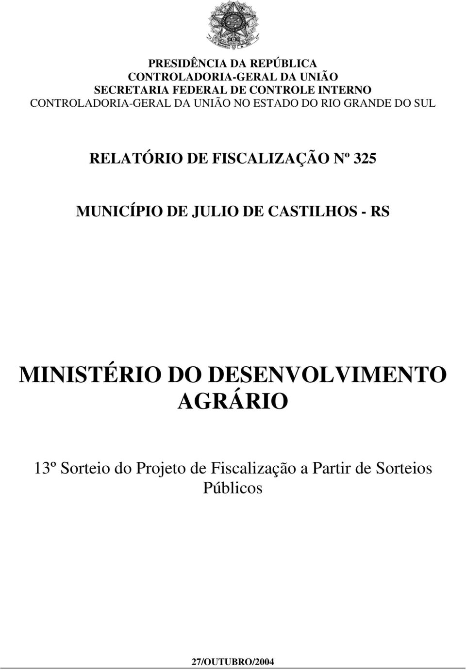 FISCALIZAÇÃO Nº 325 MUNICÍPIO DE JULIO DE CASTILHOS - RS MINISTÉRIO DO DESENVOLVIMENTO