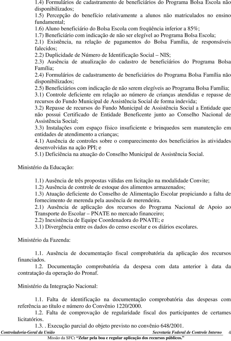 1) Existência, na relação de pagamentos do Bolsa Família, de responsáveis falecidos; 2.2) Duplicidade de Número de Identificação Social NIS; 2.