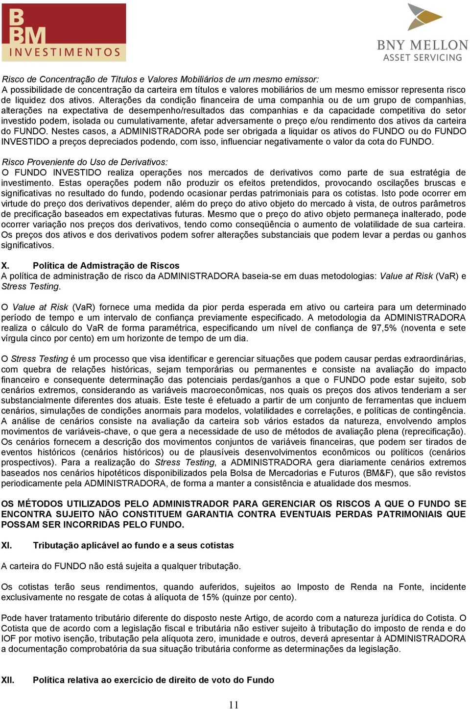 Alterações da condição financeira de uma companhia ou de um grupo de companhias, alterações na expectativa de desempenho/resultados das companhias e da capacidade competitiva do setor investido