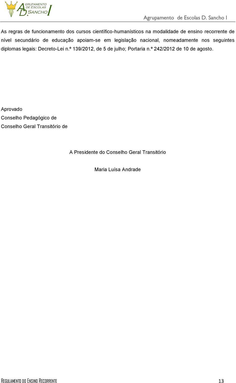 Decreto-Lei n.º 139/2012, de 5 de julho; Portaria n.º 242/2012 de 10 de agosto.