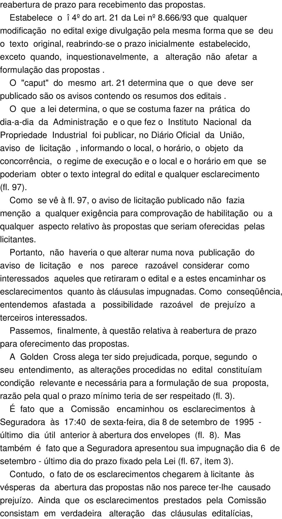 alteração não afetar a formulação das propostas. O "caput" do mesmo art. 21 determina que o que deve ser publicado são os avisos contendo os resumos dos editais.