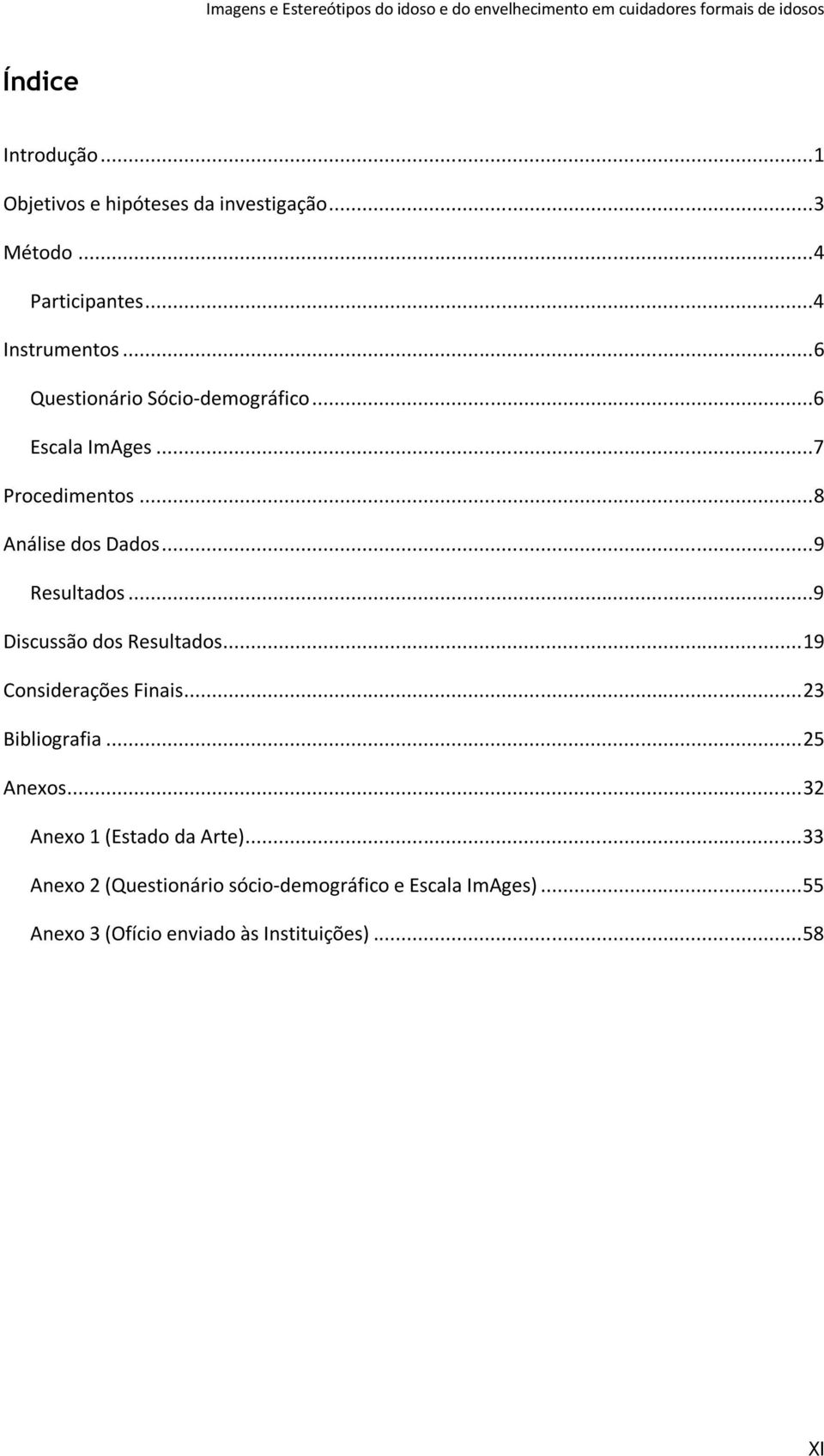 ..9 Discussão dos Resultados... 19 Considerações Finais... 23 Bibliografia... 25 Anexos.